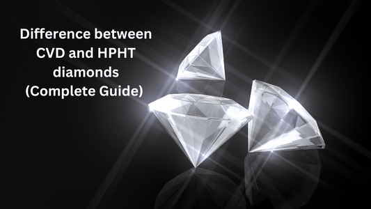Difference Between CVD and HPHT Diamonds Full Guide (2025)