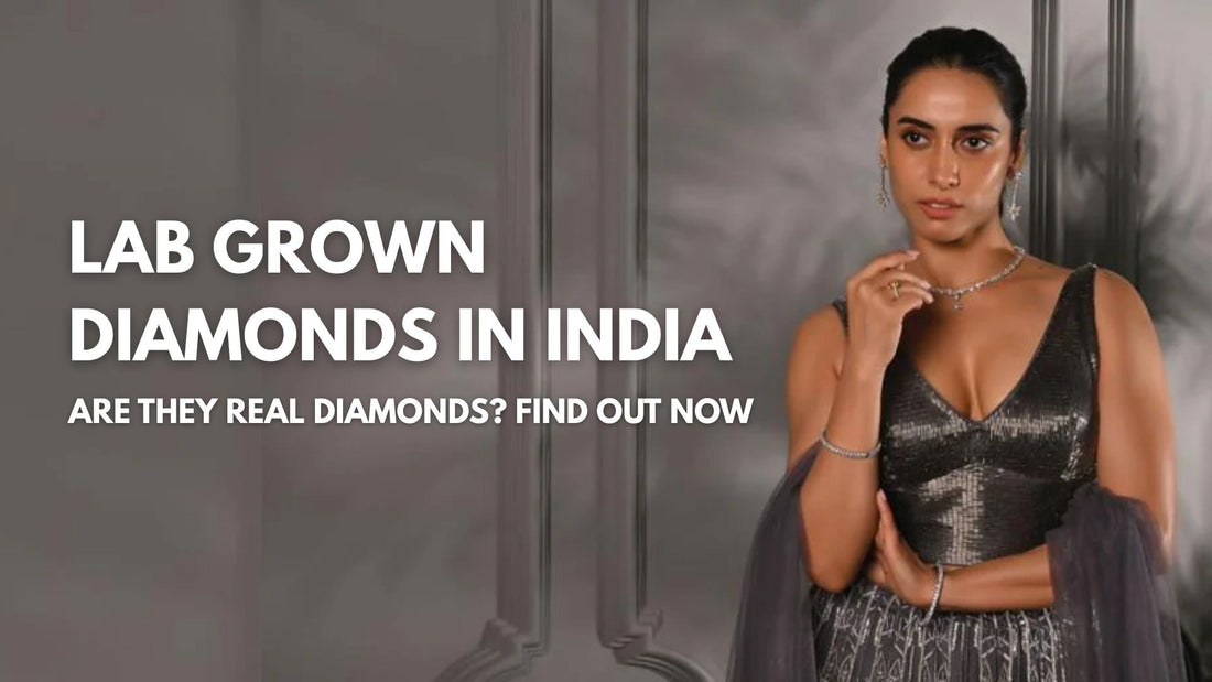 Lab Grown Diamonds in India: Are They Real Diamonds? Find Out Now