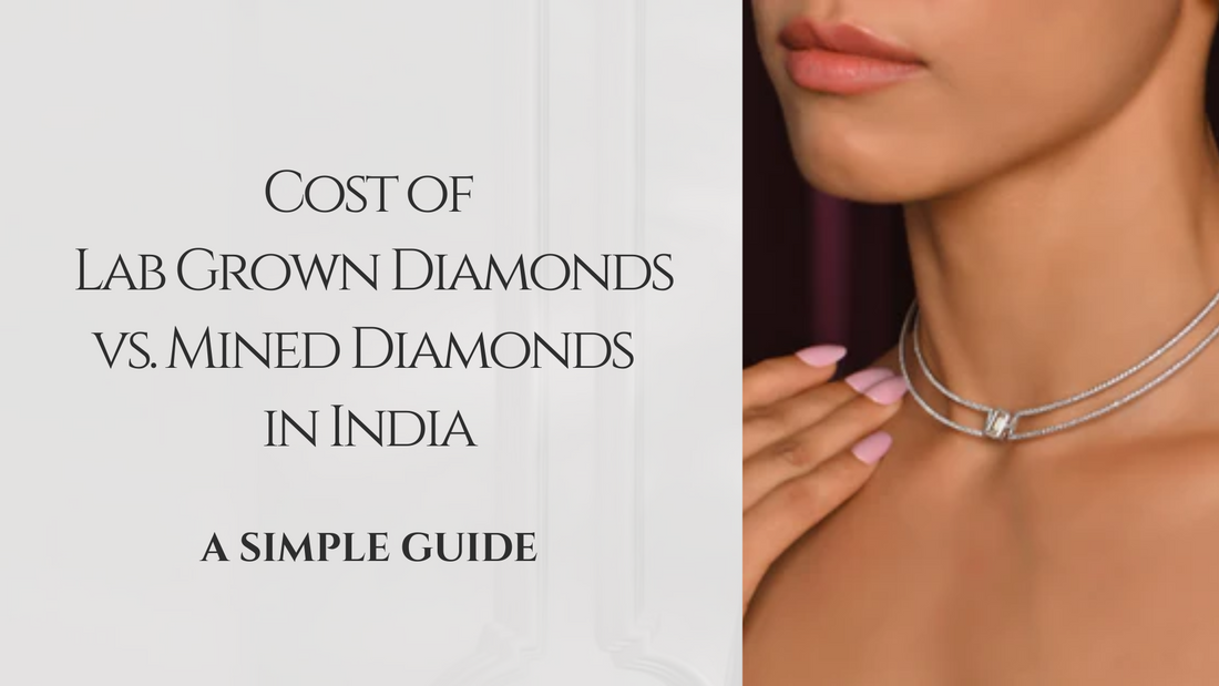 Cost of Lab Grown Diamonds vs. Mined Diamonds in India: A Simple Guide
