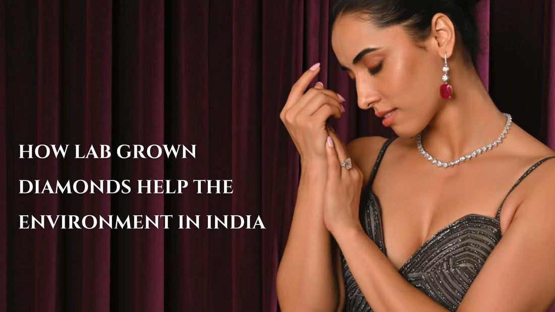 How Lab Grown Diamonds Help the Environment in India